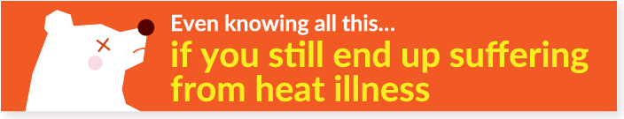 if you still end up sufferingfrom heat illness